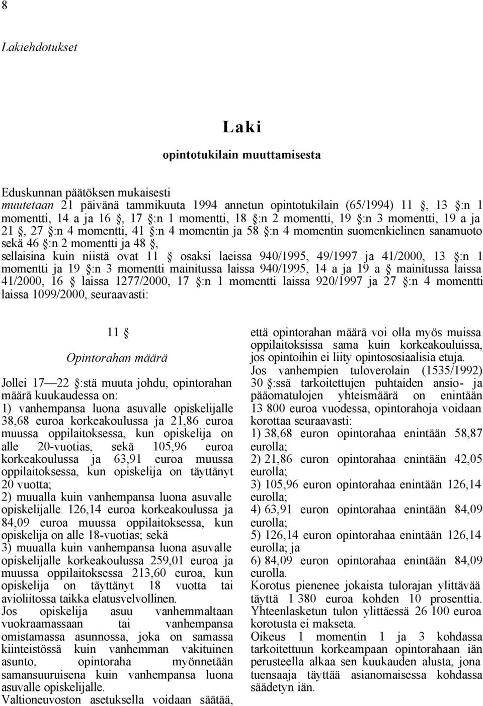 osaksi laeissa 940/1995, 49/1997 ja 41/2000, 13 :n 1 momentti ja 19 :n 3 momentti mainitussa laissa 940/1995, 14 a ja 19 a mainitussa laissa 41/2000, 16 laissa 1277/2000, 17 :n 1 momentti laissa