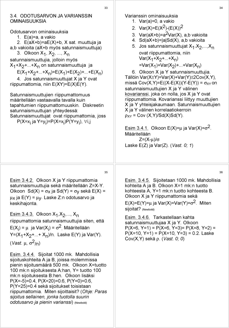 Jos satunnaismuuttujat X ja Y ovat riippumattomia, niin E(XY)=E(X)E(Y). Satunnaismuuttujien riippumattomuus mššritellššn vastaavalla tavalla kuin tapahtumien riippumattomuuskin.