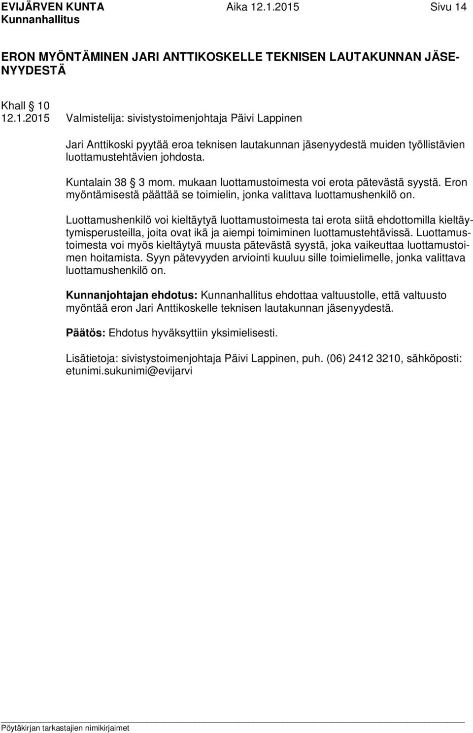 Luottamushenkilö voi kieltäytyä luottamustoimesta tai erota siitä ehdottomilla kieltäytymisperusteilla, joita ovat ikä ja aiempi toimiminen luottamustehtävissä.