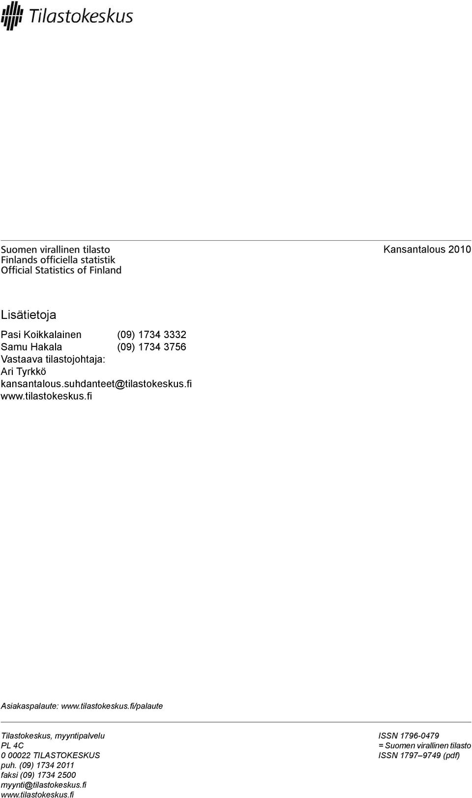 tilastokeskus.fi/palaute Tilastokeskus, myyntipalvelu PL 4C 0 00022 TILASTOKESKUS puh.