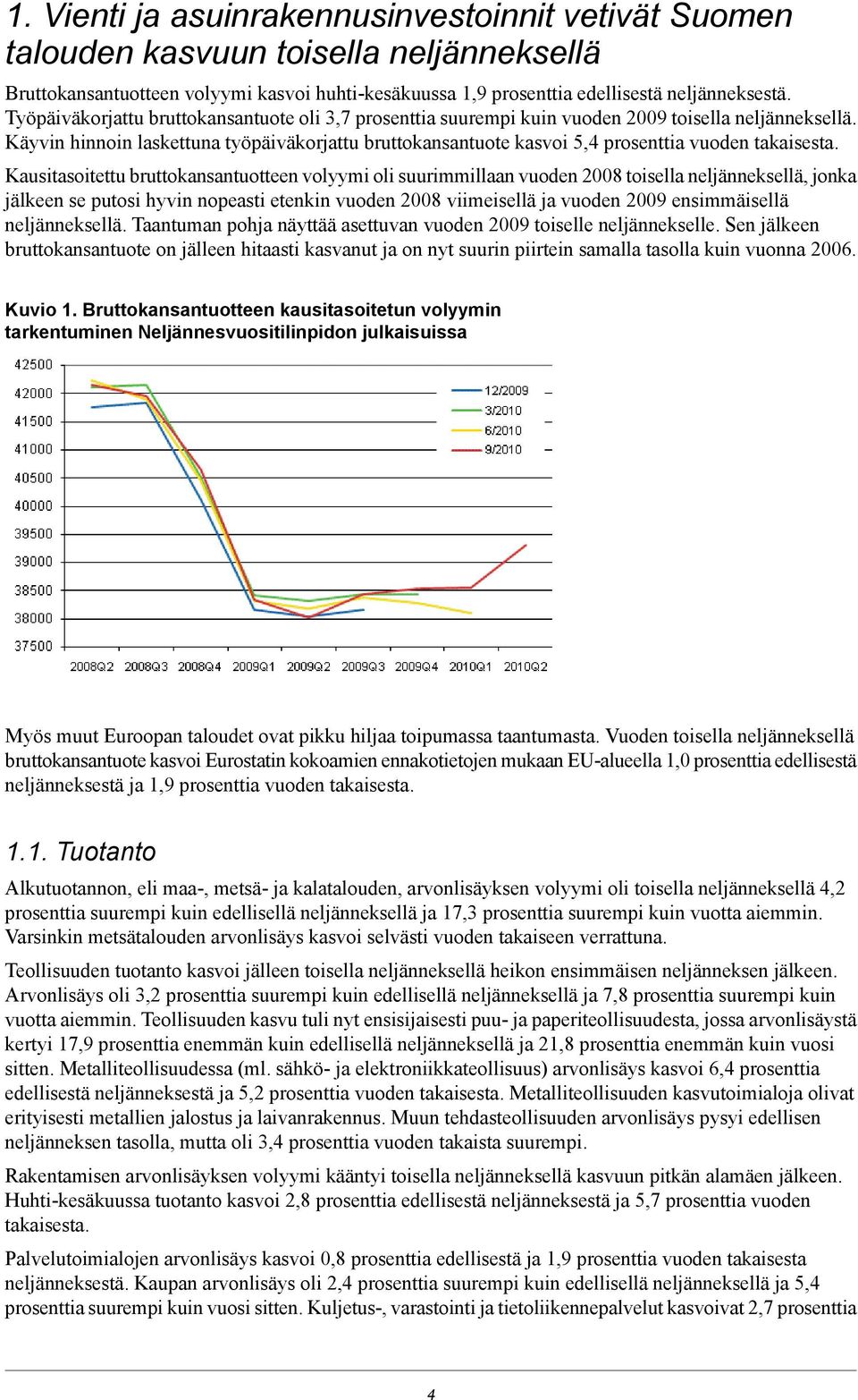 Käyvin hinnoin laskettuna työpäiväkorjattu bruttokansantuote kasvoi 5,4 prosenttia vuoden takaisesta.