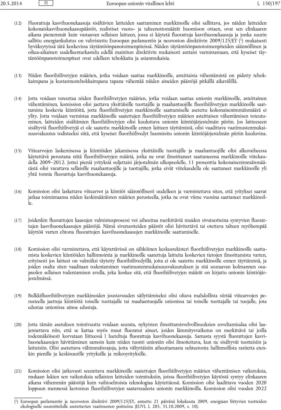 kasvihuonekaasuja ja jonka suurin sallittu energiankulutus on vahvistettu Euroopan parlamentin ja neuvoston direktiivin 2009/125/EY ( 1 ) mukaisesti hyväksytyissä tätä koskevissa