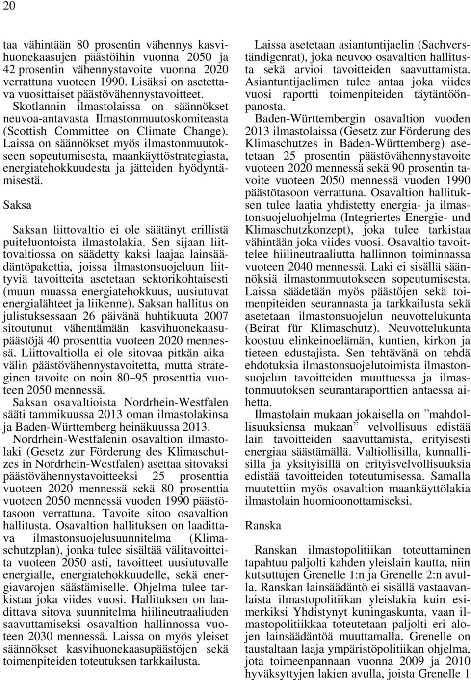 Laissa on säännökset myös ilmastonmuutokseen sopeutumisesta, maankäyttöstrategiasta, energiatehokkuudesta ja jätteiden hyödyntämisestä.