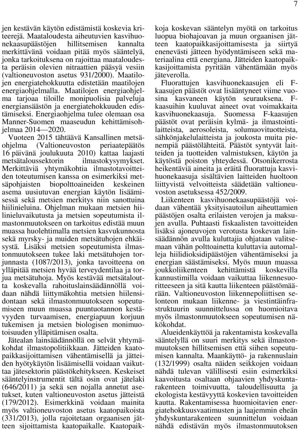 vesiin (valtioneuvoston asetus 931/2000). Maatilojen energiatehokkuutta edistetään maatilojen energiaohjelmalla.