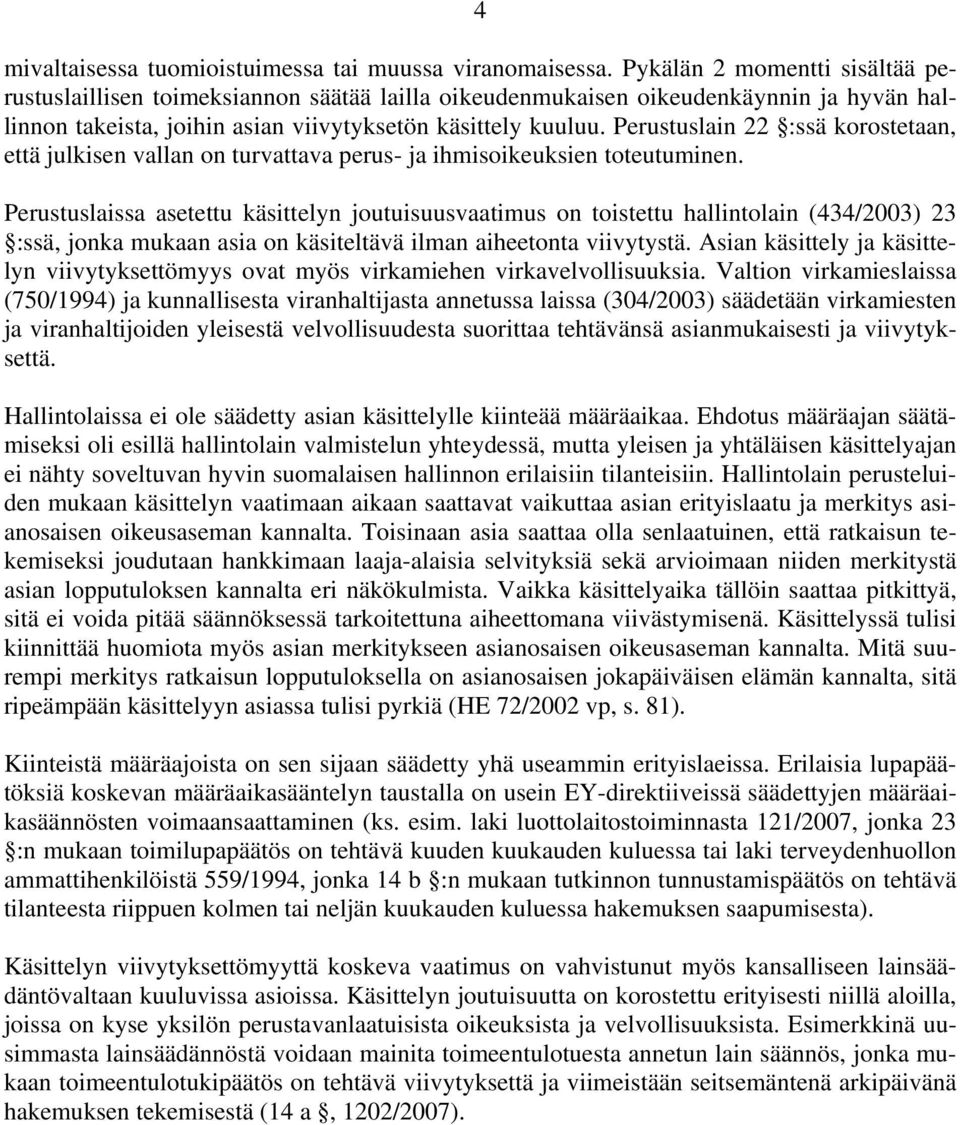 Perustuslain 22 :ssä korostetaan, että julkisen vallan on turvattava perus- ja ihmisoikeuksien toteutuminen.