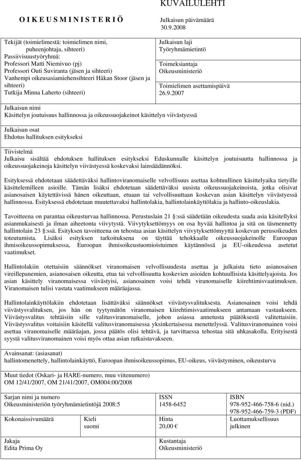 2008 Julkaisun laji Työryhmämietintö Toimeksiantaja Oikeusministeriö Toimielimen asettamispäivä 26.9.