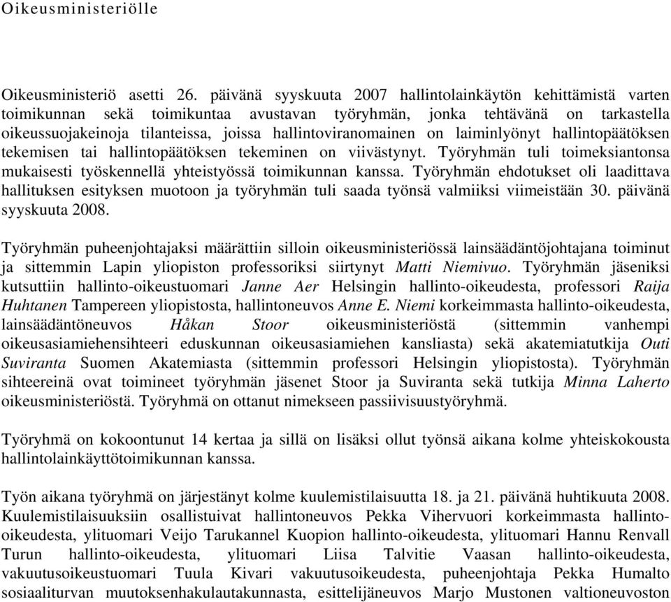 hallintoviranomainen on laiminlyönyt hallintopäätöksen tekemisen tai hallintopäätöksen tekeminen on viivästynyt. Työryhmän tuli toimeksiantonsa mukaisesti työskennellä yhteistyössä toimikunnan kanssa.