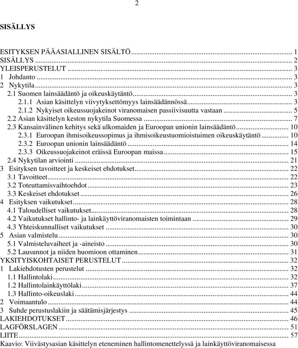 3 Kansainvälinen kehitys sekä ulkomaiden ja Euroopan unionin lainsäädäntö... 10 2.3.1 Euroopan ihmisoikeussopimus ja ihmisoikeustuomioistuimen oikeuskäytäntö... 10 2.3.2 Euroopan unionin lainsäädäntö.