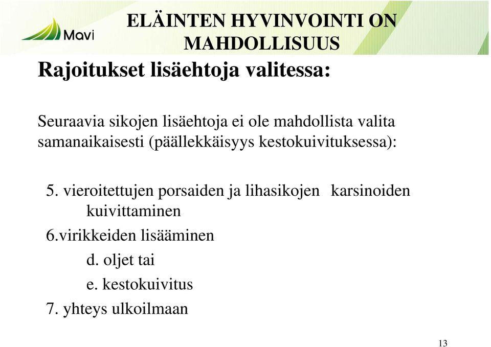 5. vieroitettujen porsaiden ja lihasikojen karsinoiden kuivittaminen 6.