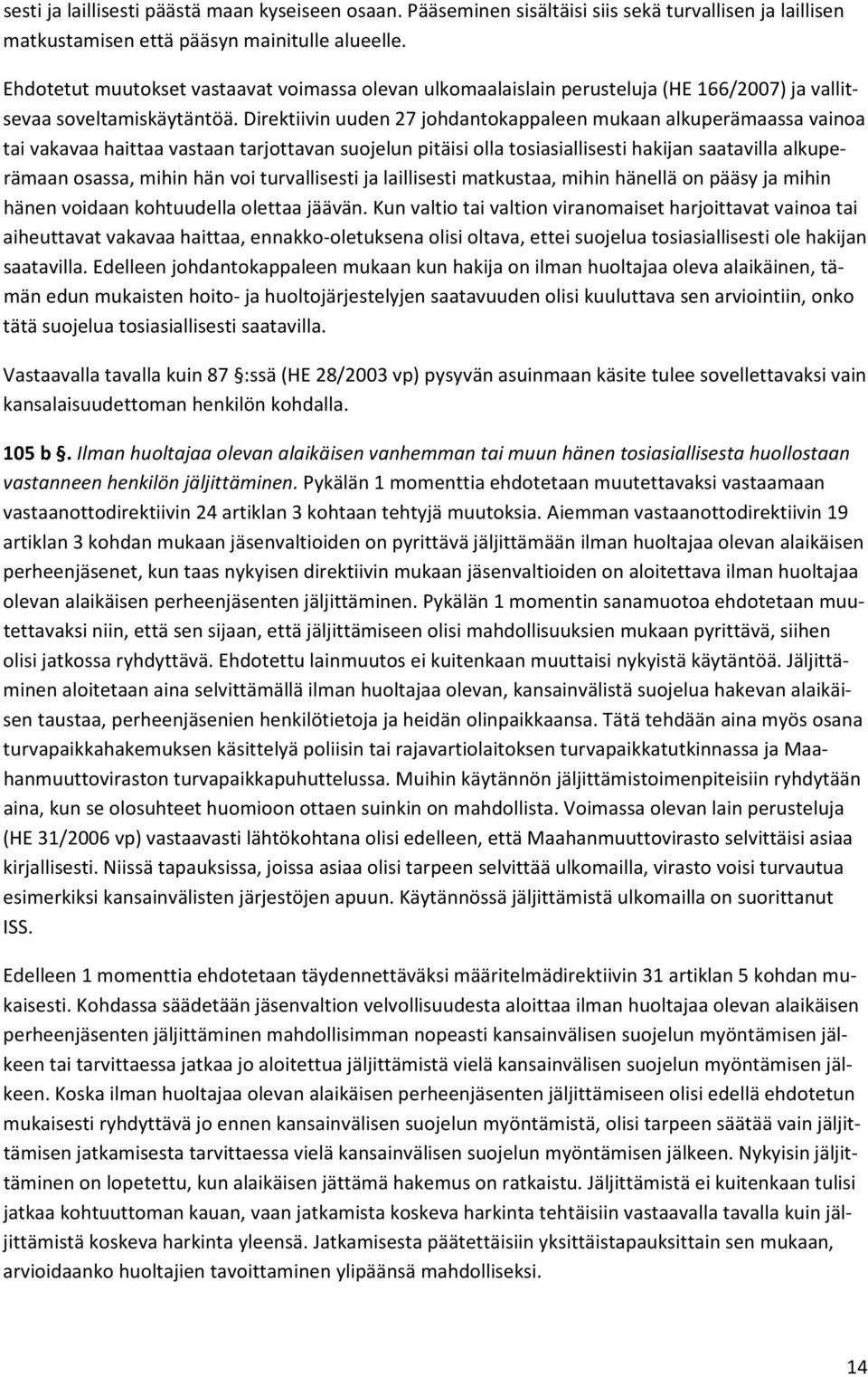 Direktiivin uuden 27 johdantokappaleen mukaan alkuperämaassa vainoa tai vakavaa haittaa vastaan tarjottavan suojelun pitäisi olla tosiasiallisesti hakijan saatavilla alkuperämaan osassa, mihin hän