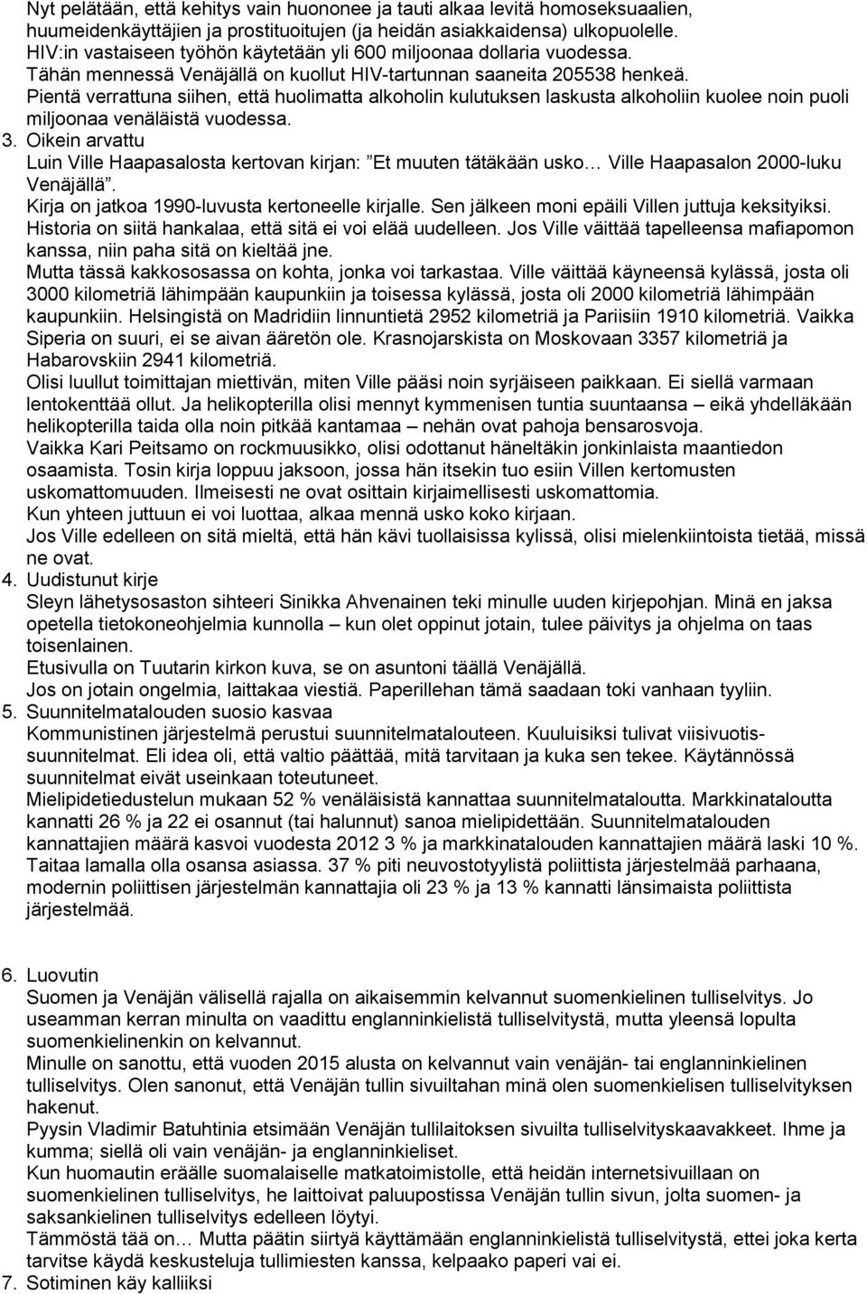 Pientä verrattuna siihen, että huolimatta alkoholin kulutuksen laskusta alkoholiin kuolee noin puoli miljoonaa venäläistä vuodessa. 3.