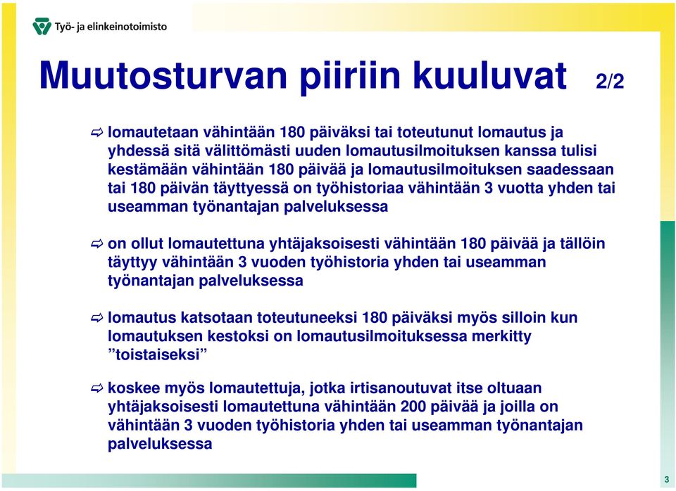 tällöin täyttyy vähintään 3 vuoden työhistoria yhden tai useamman työnantajan palveluksessa lomautus katsotaan toteutuneeksi 180 päiväksi myös silloin kun lomautuksen kestoksi on