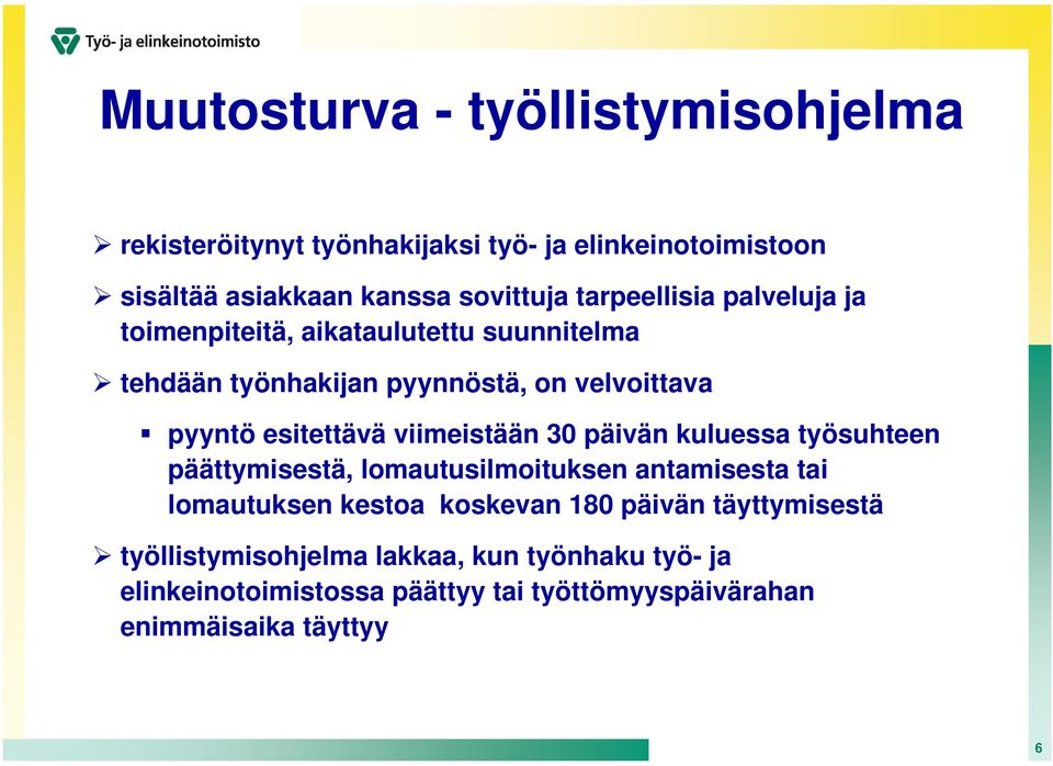 viimeistään 30 päivän kuluessa työsuhteen päättymisestä, lomautusilmoituksen antamisesta tai lomautuksen kestoa koskevan 180 päivän