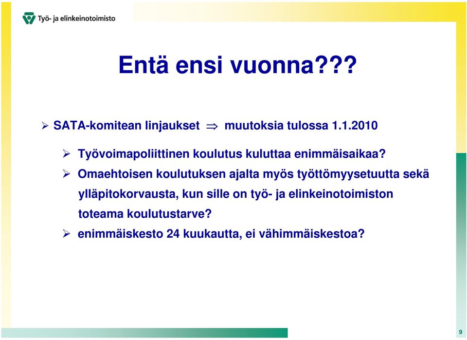 Omaehtoisen koulutuksen ajalta myös työttömyysetuutta sekä ylläpitokorvausta,