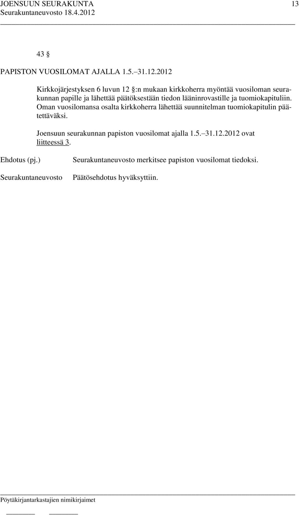 lähettää päätöksestään tiedon lääninrovastille ja tuomiokapituliin.
