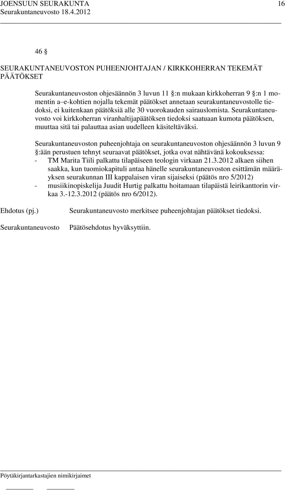 voi kirkkoherran viranhaltijapäätöksen tiedoksi saatuaan kumota päätöksen, muuttaa sitä tai palauttaa asian uudelleen käsiteltäväksi.