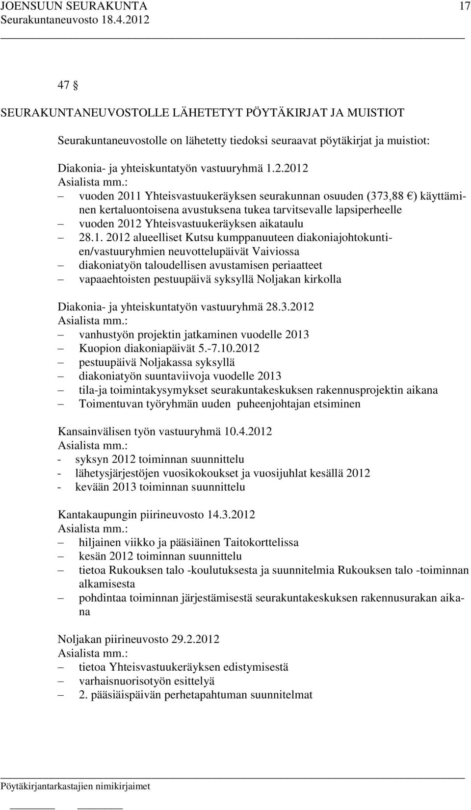 Yhteisvastuukeräyksen seurakunnan osuuden (373,88 ) käyttäminen kertaluontoisena avustuksena tukea tarvitsevalle lapsiperheelle vuoden 2012