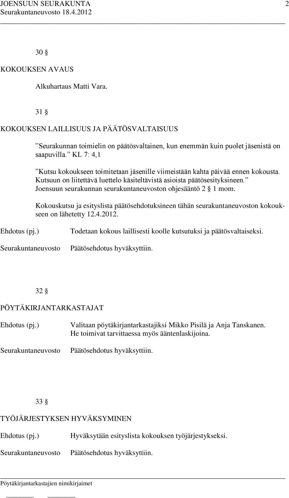 Joensuun seurakunnan seurakuntaneuvoston ohjesääntö 2 1 mom. Kokouskutsu ja esityslista päätösehdotuksineen tähän seurakuntaneuvoston kokoukseen on lähetetty 12.4.2012.