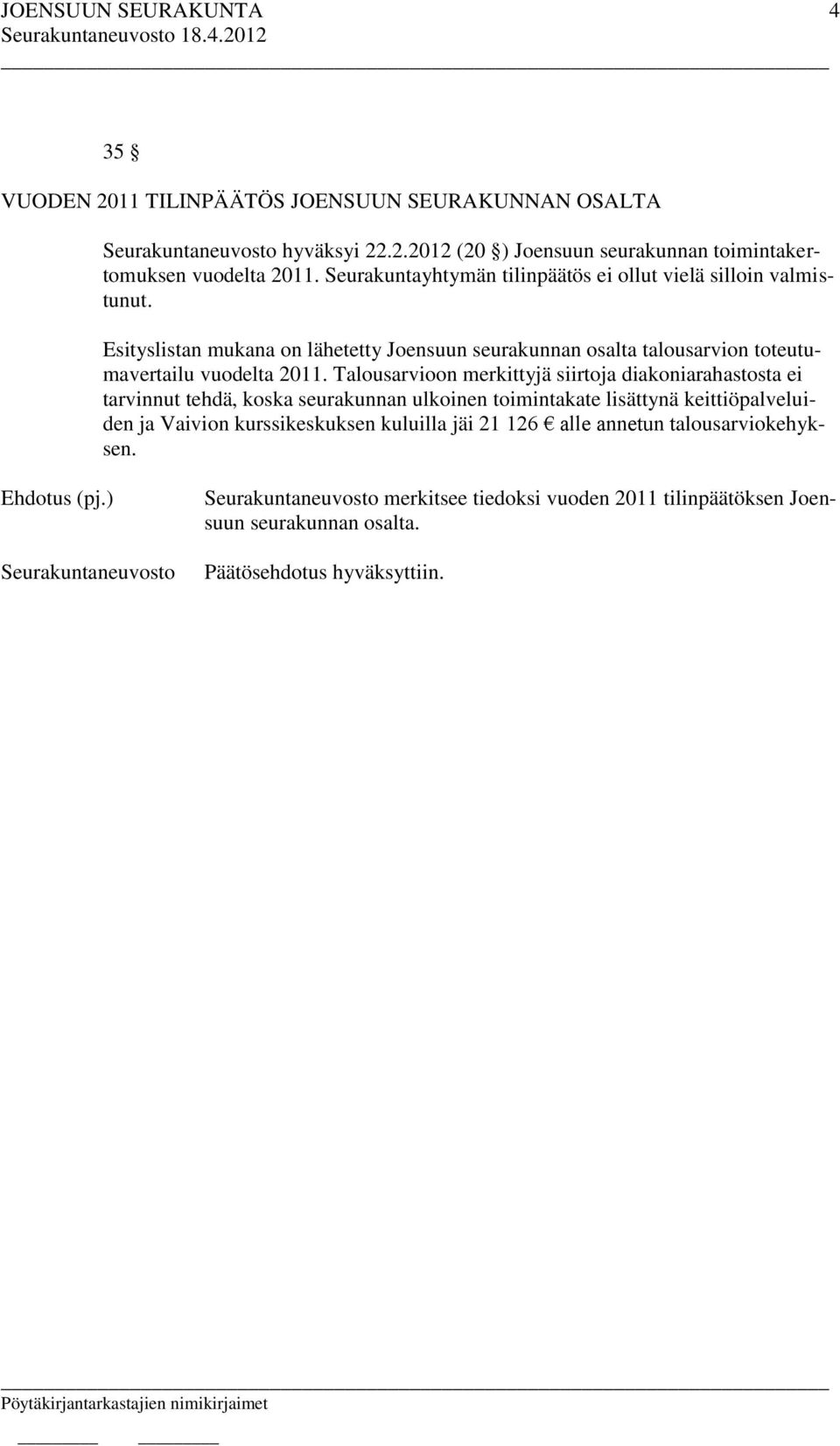Esityslistan mukana on lähetetty Joensuun seurakunnan osalta talousarvion toteutumavertailu vuodelta 2011.