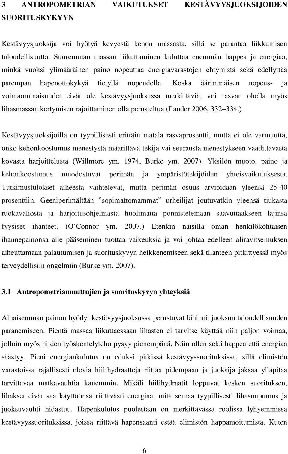 Koska äärimmäisen nopeus- ja voimaominaisuudet eivät ole kestävyysjuoksussa merkittäviä, voi rasvan ohella myös lihasmassan kertymisen rajoittaminen olla perusteltua (Ilander 2006, 332 334.