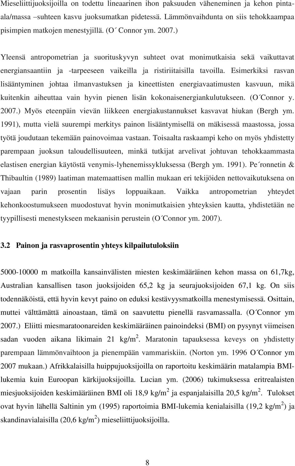 ) Yleensä antropometrian ja suorituskyvyn suhteet ovat monimutkaisia sekä vaikuttavat energiansaantiin ja -tarpeeseen vaikeilla ja ristiriitaisilla tavoilla.