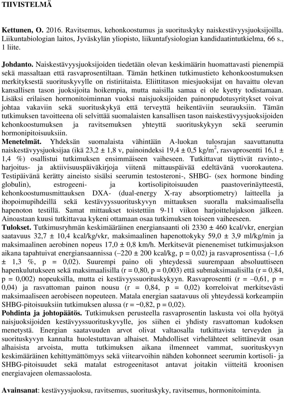 Tämän hetkinen tutkimustieto kehonkoostumuksen merkityksestä suorituskyvylle on ristiriitaista.