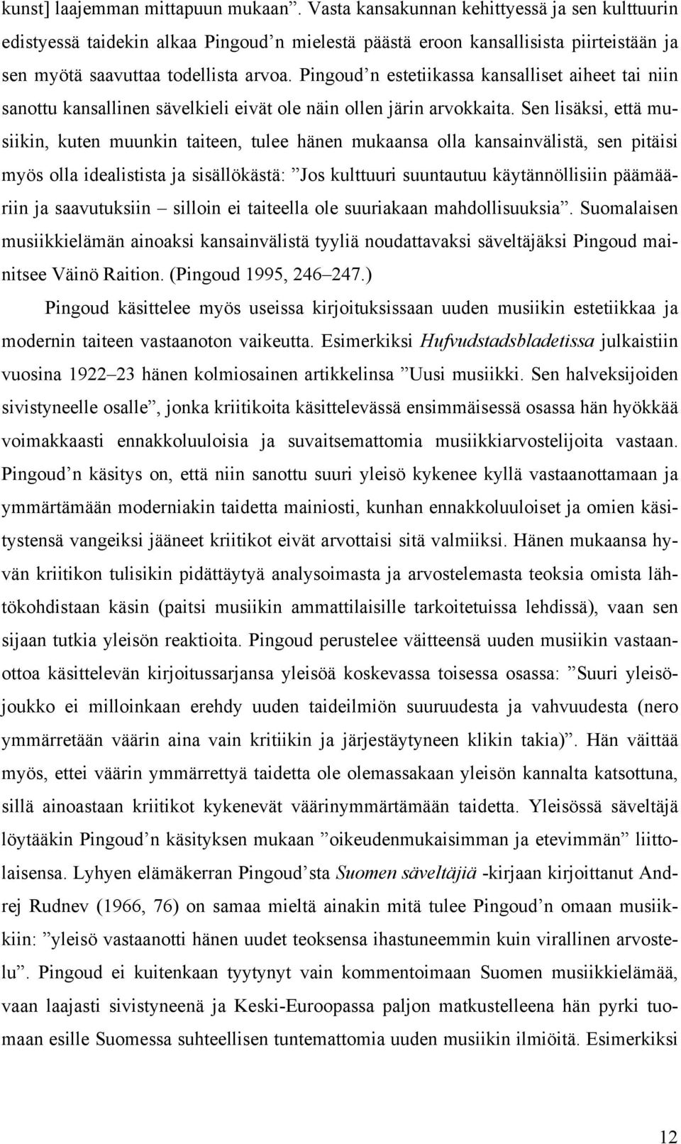 Pingoud n estetiikassa kansalliset aiheet tai niin sanottu kansallinen sävelkieli eivät ole näin ollen järin arvokkaita.