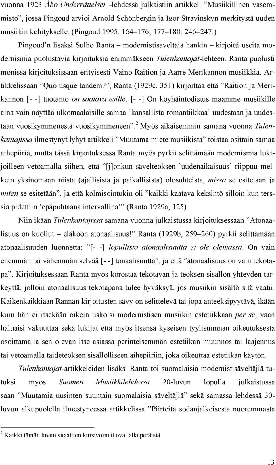 Ranta puolusti monissa kirjoituksissaan erityisesti Väinö Raition ja Aarre Merikannon musiikkia. Artikkelissaan Quo usque tandem?