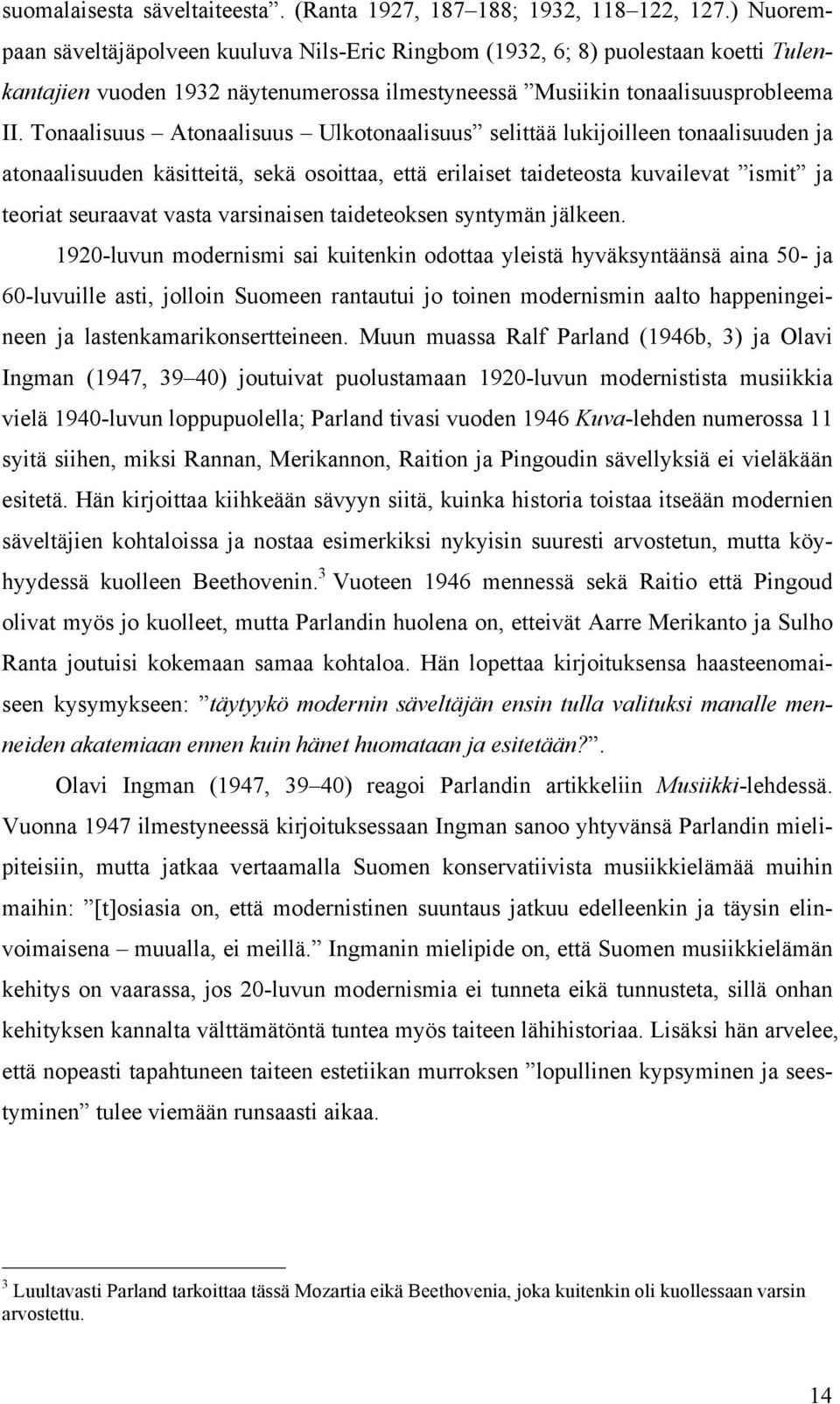 Tonaalisuus Atonaalisuus Ulkotonaalisuus selittää lukijoilleen tonaalisuuden ja atonaalisuuden käsitteitä, sekä osoittaa, että erilaiset taideteosta kuvailevat ismit ja teoriat seuraavat vasta