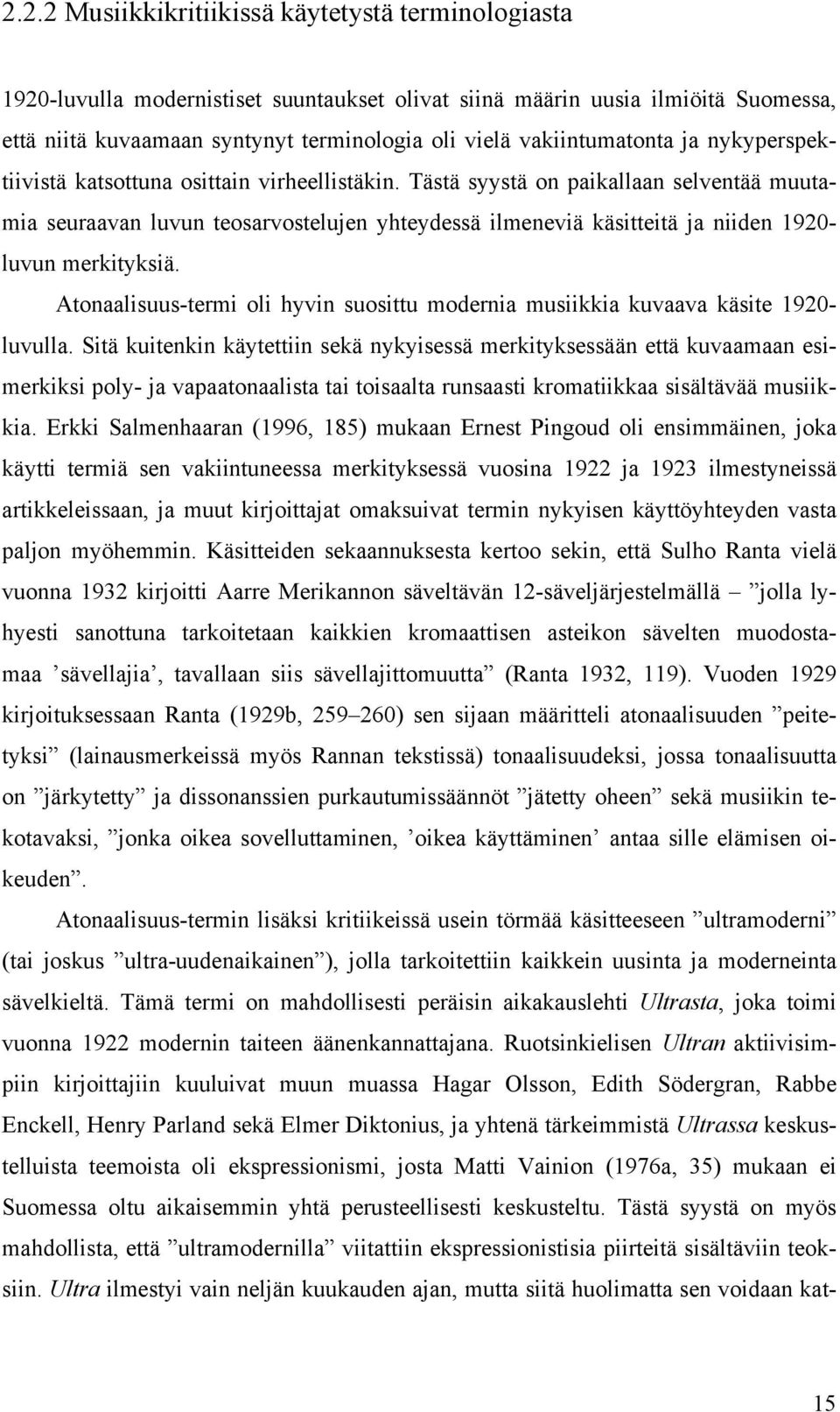 Tästä syystä on paikallaan selventää muutamia seuraavan luvun teosarvostelujen yhteydessä ilmeneviä käsitteitä ja niiden 1920- luvun merkityksiä.