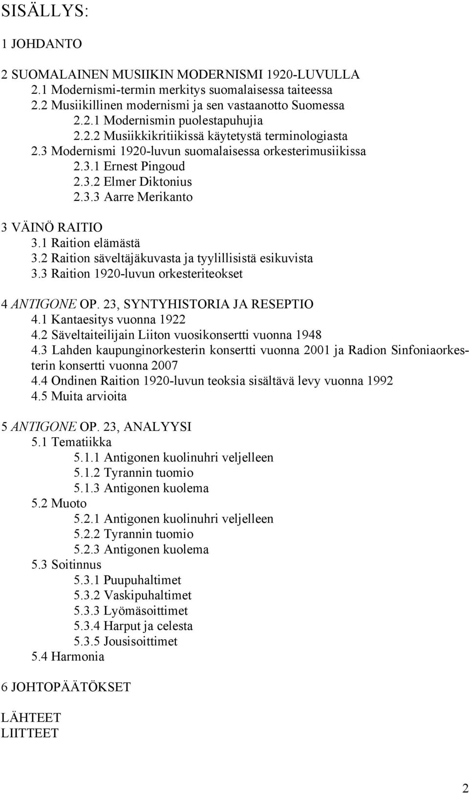 1 Raition elämästä 3.2 Raition säveltäjäkuvasta ja tyylillisistä esikuvista 3.3 Raition 1920-luvun orkesteriteokset 4 ANTIGONE OP. 23, SYNTYHISTORIA JA RESEPTIO 4.1 Kantaesitys vuonna 1922 4.