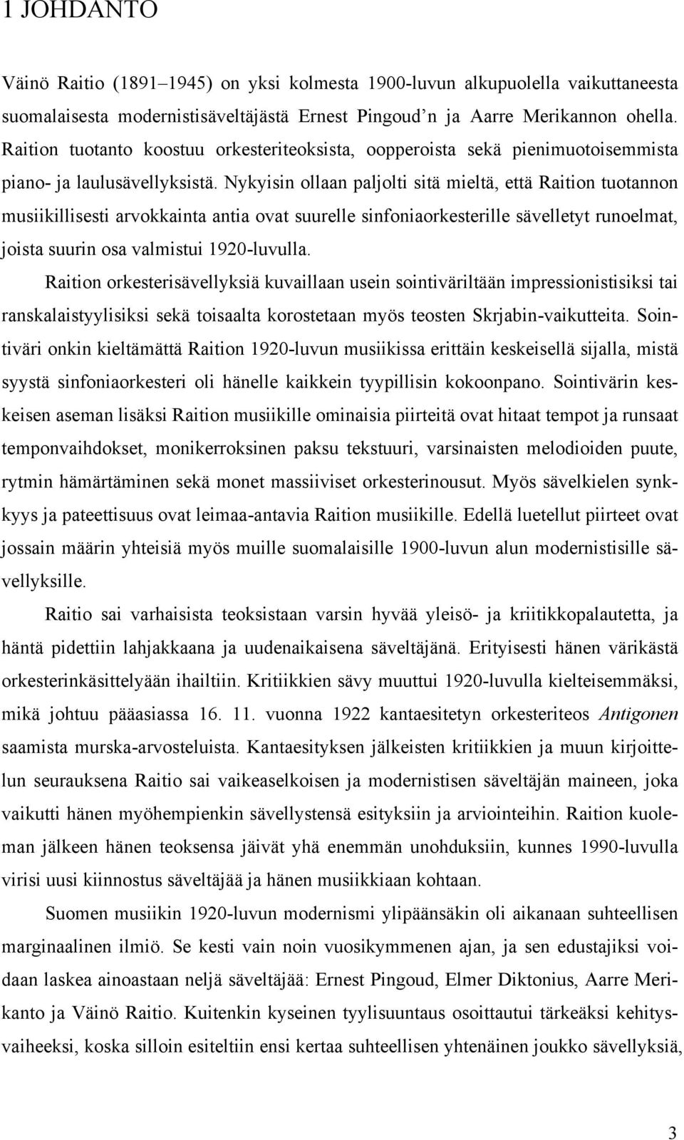 Nykyisin ollaan paljolti sitä mieltä, että Raition tuotannon musiikillisesti arvokkainta antia ovat suurelle sinfoniaorkesterille sävelletyt runoelmat, joista suurin osa valmistui 1920-luvulla.
