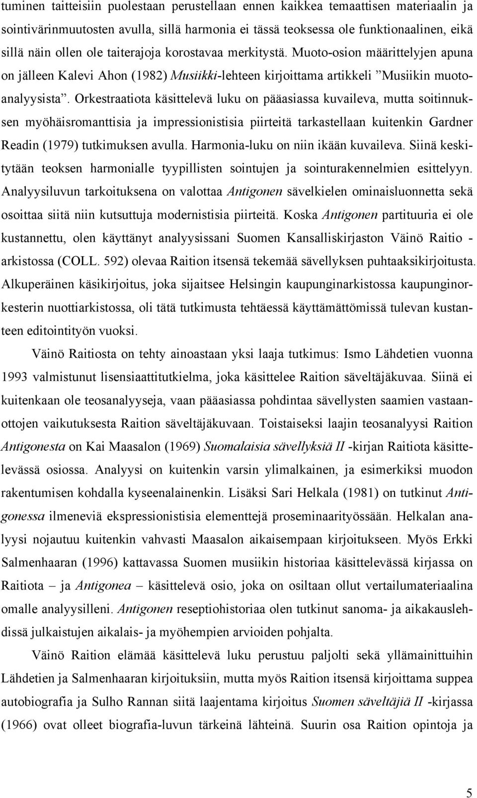 Orkestraatiota käsittelevä luku on pääasiassa kuvaileva, mutta soitinnuksen myöhäisromanttisia ja impressionistisia piirteitä tarkastellaan kuitenkin Gardner Readin (1979) tutkimuksen avulla.