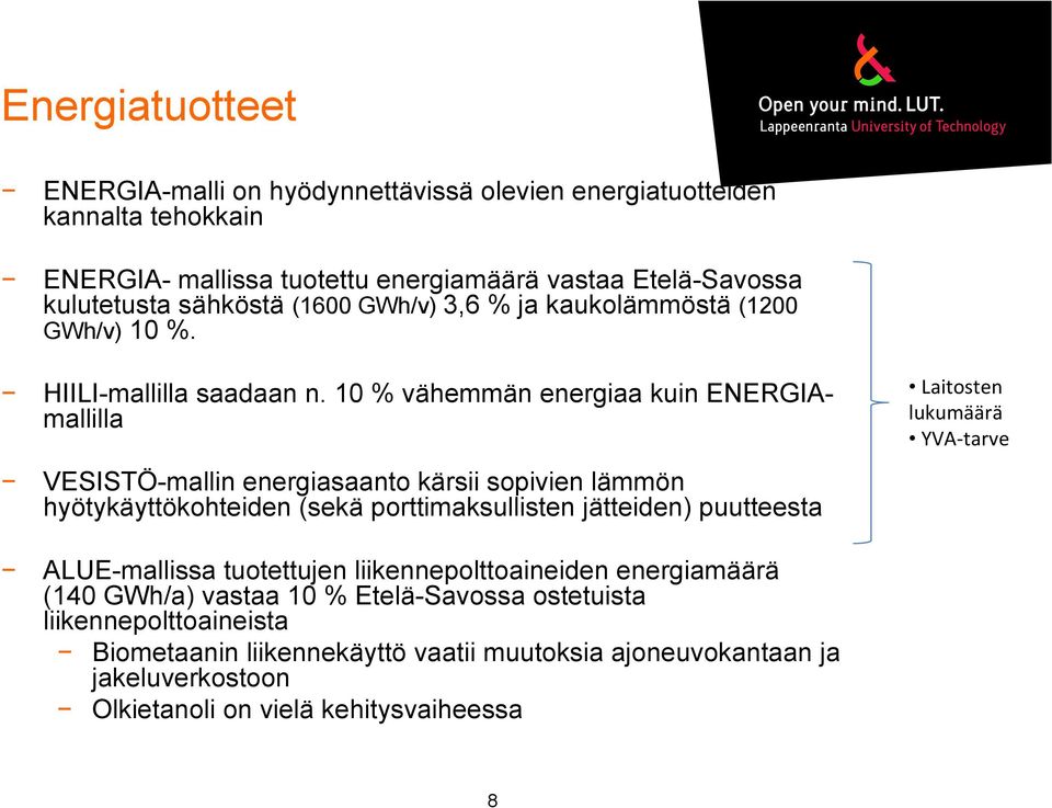 10 % vähemmän energiaa kuin ENERGIAmallilla VESISTÖ-mallin energiasaanto kärsii sopivien lämmön hyötykäyttökohteiden (sekä porttimaksullisten jätteiden) puutteesta