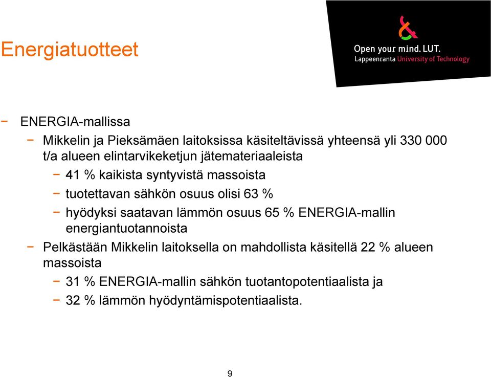 saatavan lämmön osuus 65 % ENERGIA-mallin energiantuotannoista Pelkästään Mikkelin laitoksella on mahdollista
