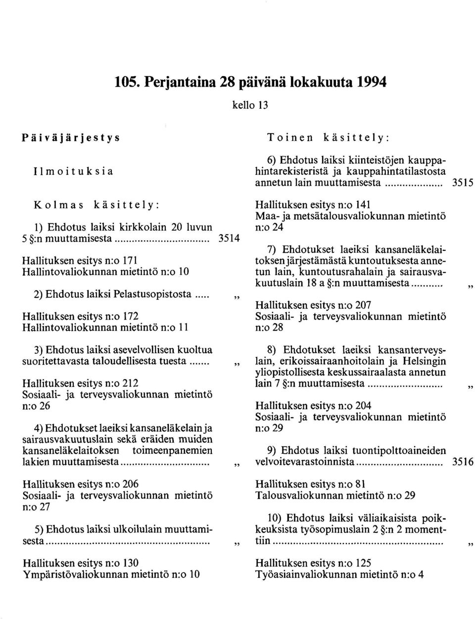 .. Hallituksen esitys n:o 172 Hallintovaliokunnan mietintö n:o 11, Toinen käsittely: 6) Ehdotus laiksi kiinteistöjen kauppahintarekisteristä ja kauppahintatilastosta annetun lain muuttamisesta.