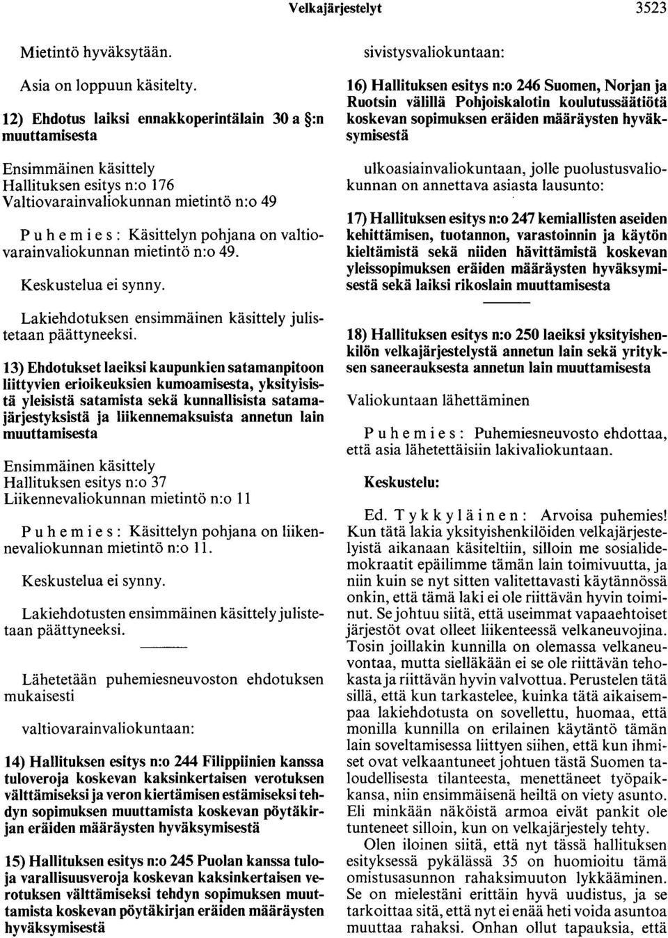 valtiovarainvaliokunnan mietintö n:o 49. Keskustelua ei synny.