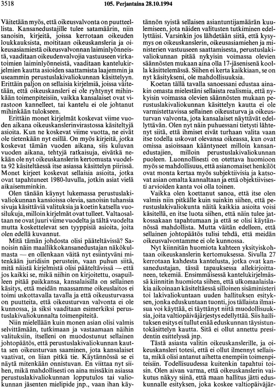 oikeudenvalvojia vastuuseen virkatoimien laiminlyönneistä, vaaditaan kantelukirjelmien kautta asioiden saattamista laajemmin ja useammin perustuslakivaliokunnan käsittelyyn.