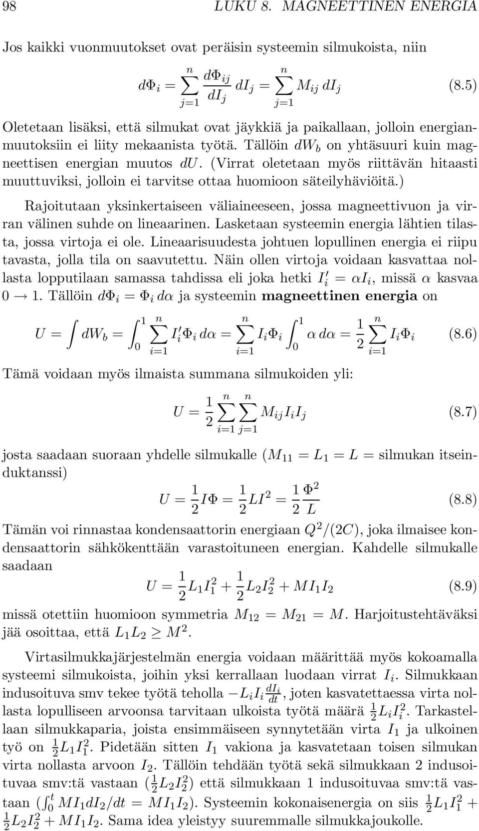 (Virrat oletetaan myös riittävän hitaasti muuttuviksi, jolloin ei tarvitse ottaa huomioon säteilyhäviöitä.