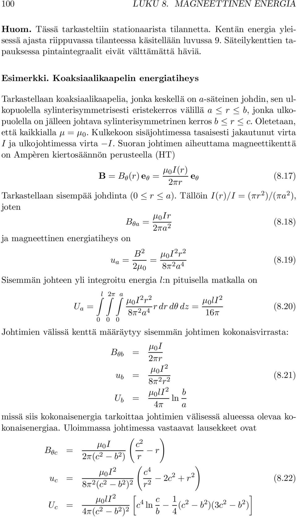 Koaksiaalikaapelin energiatiheys Tarkastellaan koaksiaalikaapelia, jonka keskellä on a-säteinen johdin, sen ulkopuolella sylinterisymmetrisesti eristekerros välillä a r b, jonka ulkopuolella on