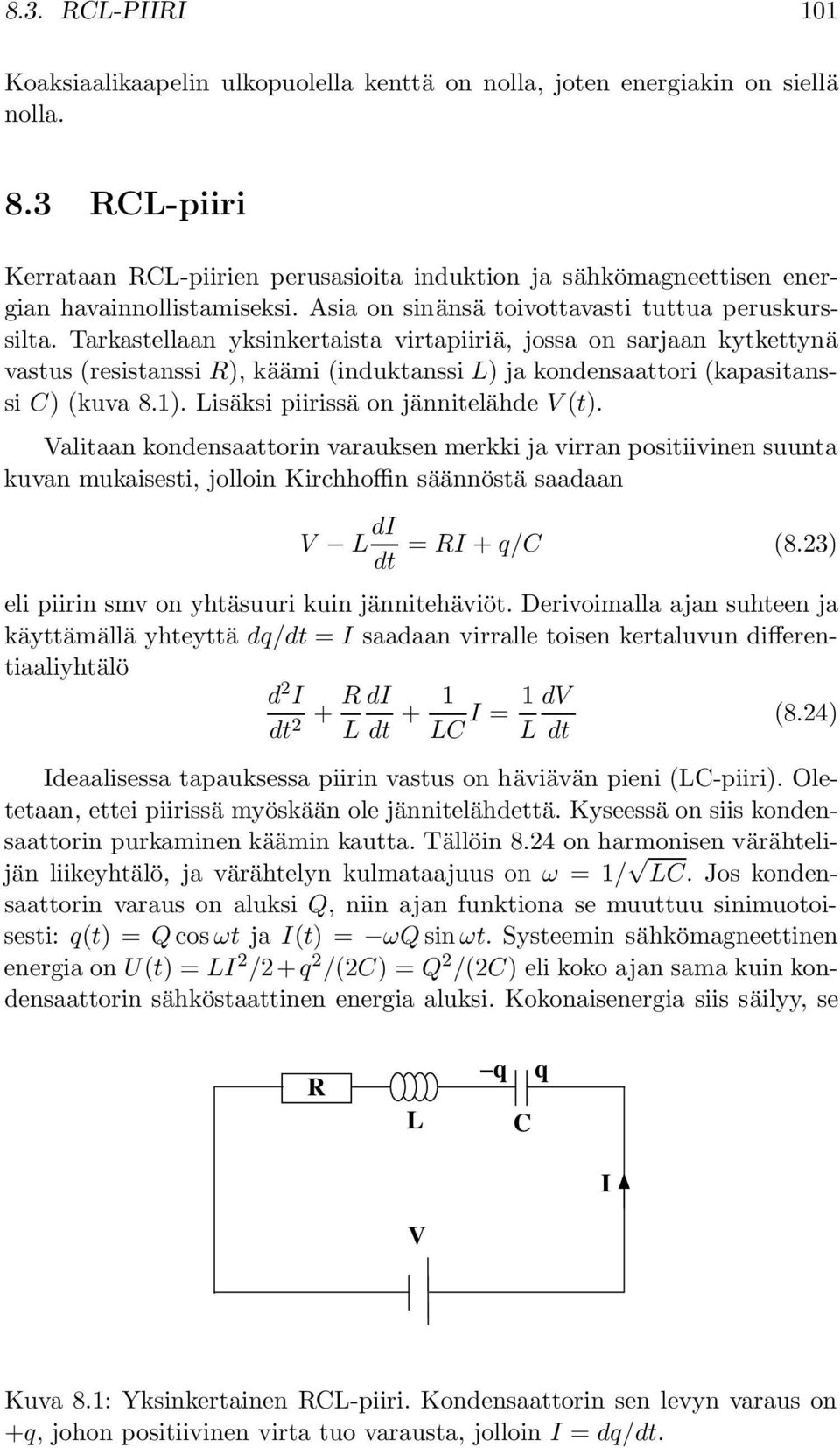 Tarkastellaan yksinkertaista virtapiiriä, jossa on sarjaan kytkettynä vastus (resistanssi R), käämi (induktanssi L) ja kondensaattori (kapasitanssi C) (kuva 8.1).