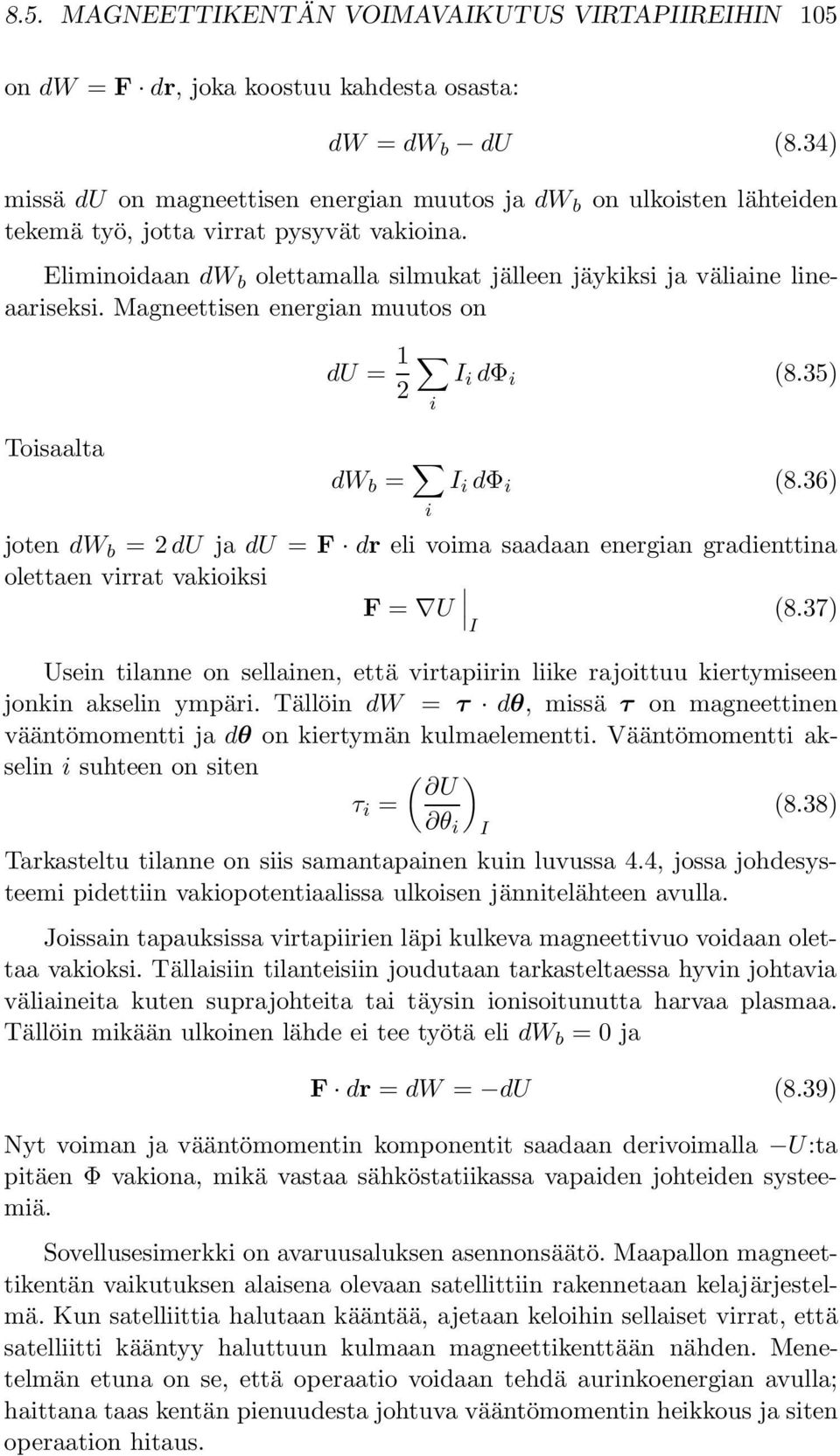 Eliminoidaan dw b olettamalla silmukat jälleen jäykiksi ja väliaine lineaariseksi. Magneettisen energian muutos on du = 1 I i dφ i (8.35) 2 i Toisaalta dw b = i I i dφ i (8.