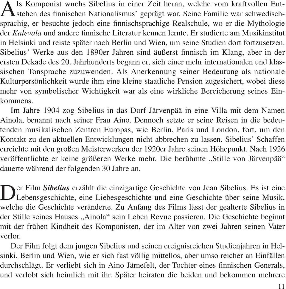 Er studierte am Musikinstitut in Helsinki und reiste später nach Berlin und Wien, um seine Studien dort fortzusetzen.
