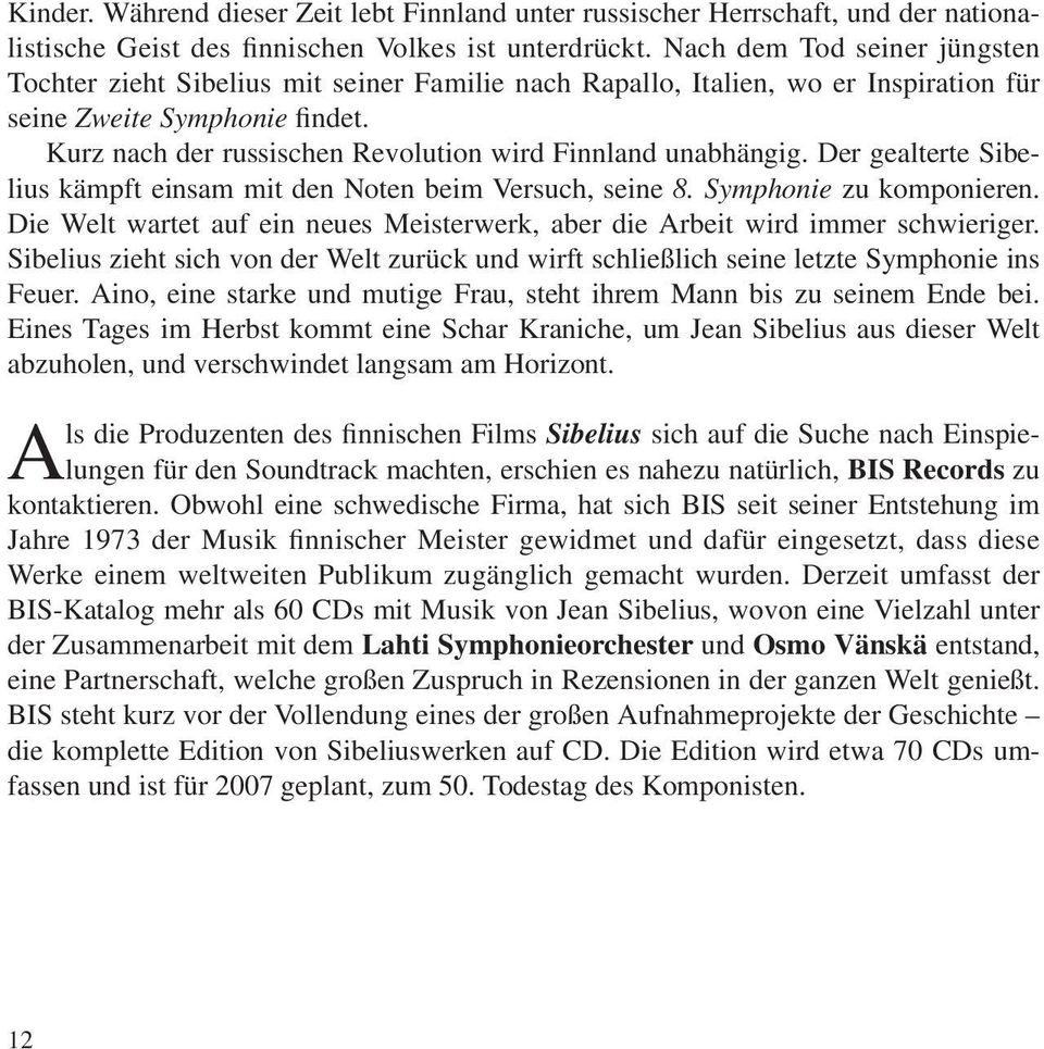 Kurz nach der russischen Revolution wird Finnland unabhängig. Der gealterte Sibelius kämpft einsam mit den Noten beim Versuch, seine 8. Symphonie zu komponieren.