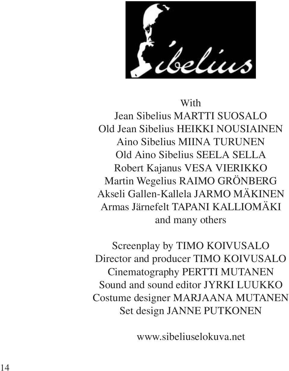 TAPANI KALLIOMÄKI and many others Screenplay by TIMO KOIVUSALO Director and producer TIMO KOIVUSALO Cinematography PERTTI