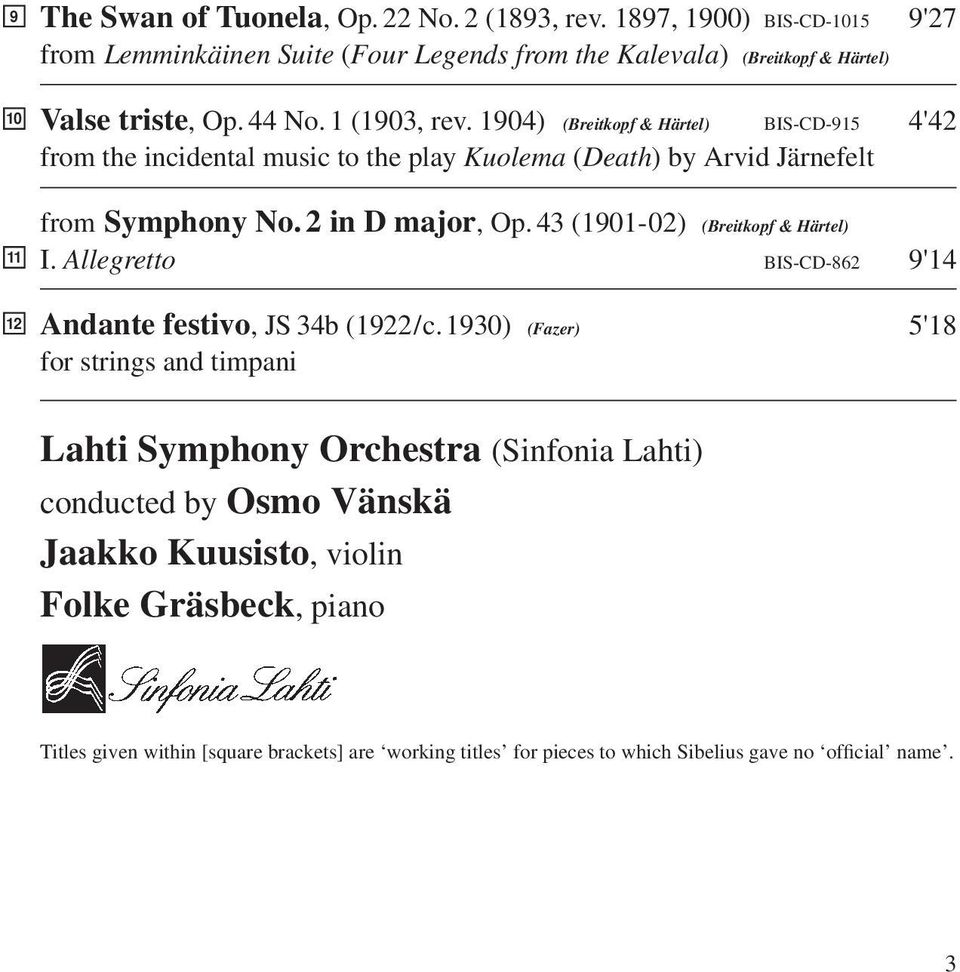 1904) (Breitkopf & Härtel) BIS-CD-915 4'42 from the incidental music to the play Kuolema (Death) by Arvid Järnefelt from Symphony No. 2 in D major, Op.