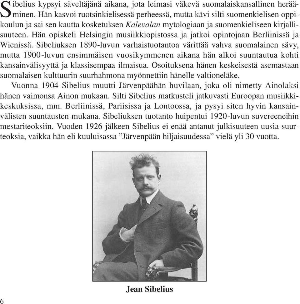 Hän opiskeli Helsingin musiikkiopistossa ja jatkoi opintojaan Berliinissä ja Wienissä.
