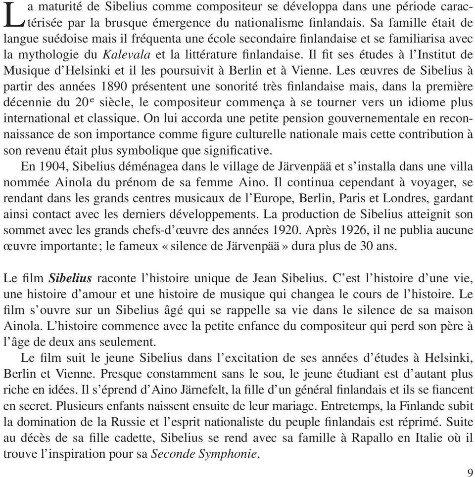 Il fit ses études à l Institut de Musique d Helsinki et il les poursuivit à Berlin et à Vienne.