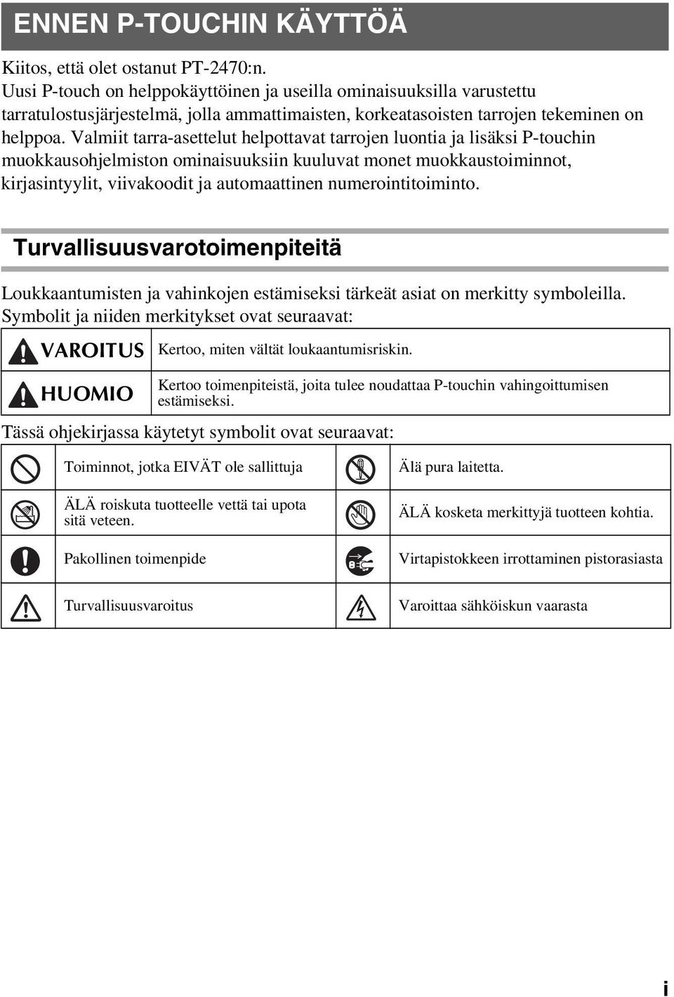 Valmiit tarra-asettelut helpottavat tarrojen luontia ja lisäksi P-touchin muokkausohjelmiston ominaisuuksiin kuuluvat monet muokkaustoiminnot, kirjasintyylit, viivakoodit ja automaattinen