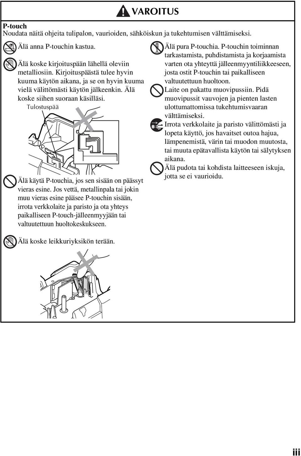 Tulostuspää Älä käytä P-touchia, jos sen sisään on päässyt vieras esine.